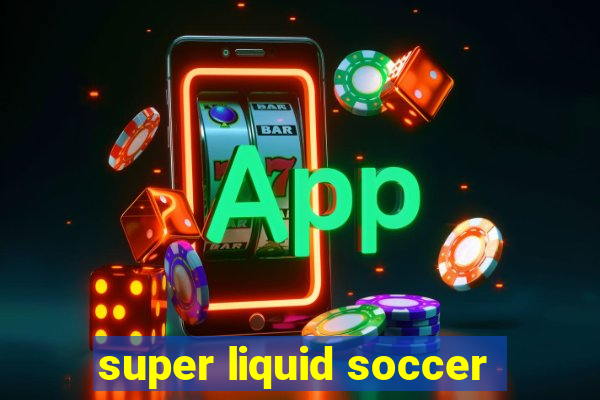 super liquid soccer